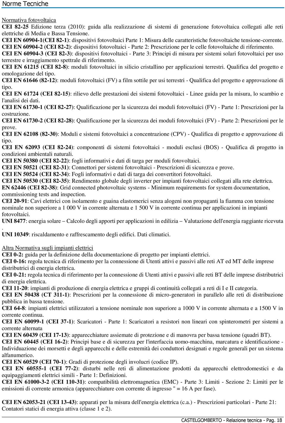 CEI EN 60904-2 (CEI 82-2): dispositivi fotovoltaici - Parte 2: Prescrizione per le celle fotovoltaiche di riferimento.