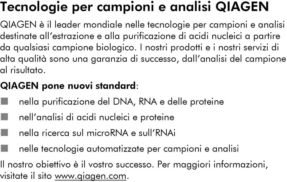 I nostri prodotti e i nostri servizi di alta qualità sono una garanzia di successo, dall analisi del campione al risultato.