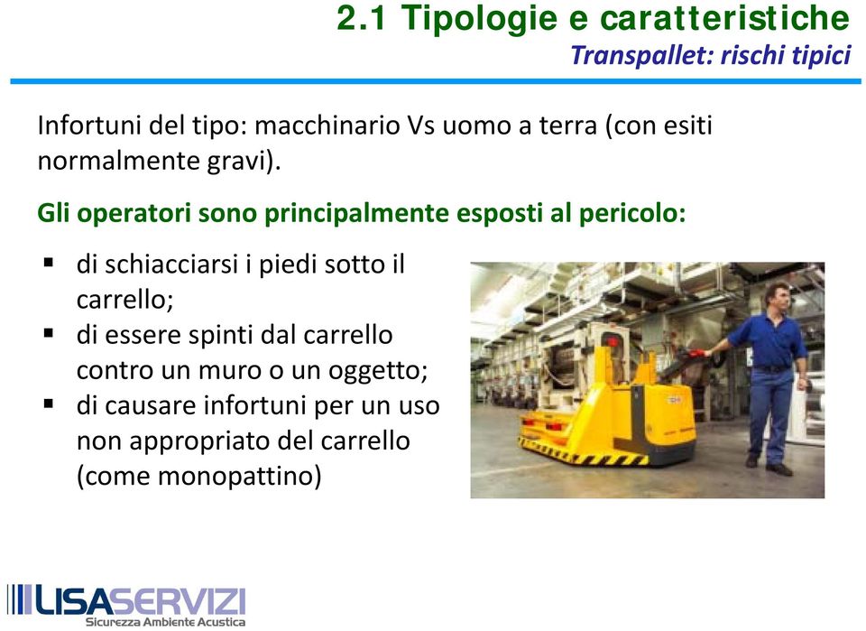 Gli operatori sono principalmente esposti al pericolo: di schiacciarsi i piedi sotto il