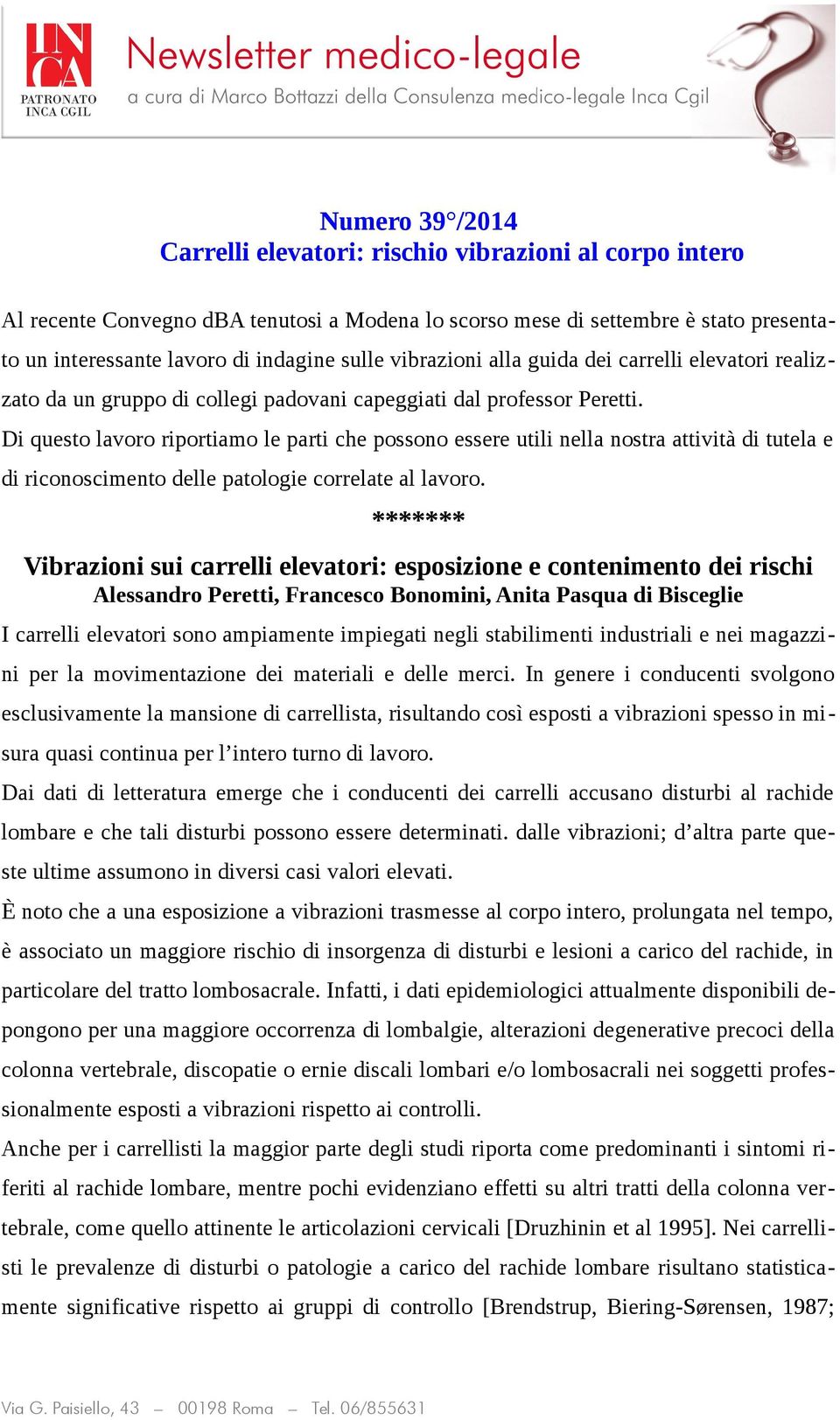 Di questo lavoro riportiamo le parti che possono essere utili nella nostra attività di tutela e di riconoscimento delle patologie correlate al lavoro.