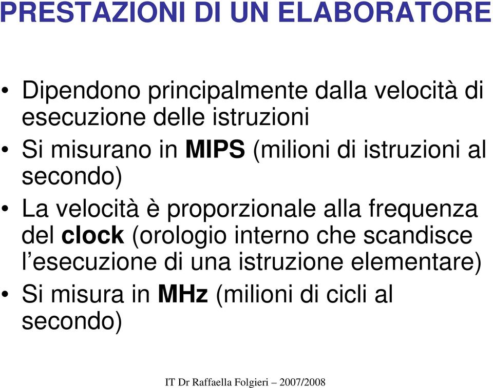 La velocità è proporzionale alla frequenza del clock (orologio interno che