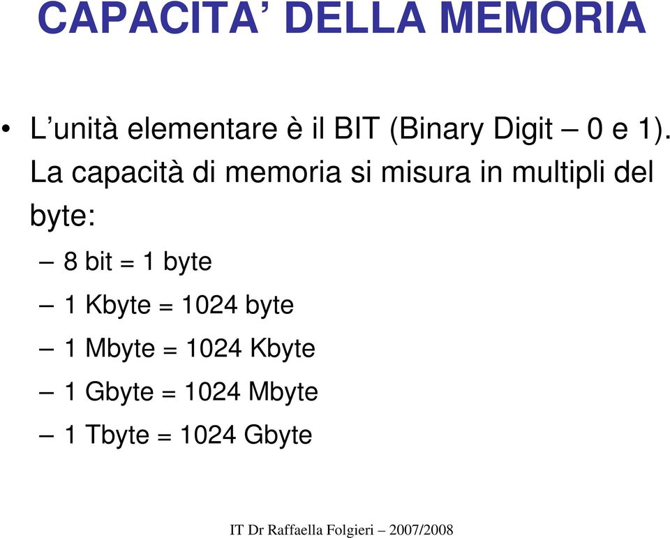 La capacità di memoria si misura in multipli del byte: 8