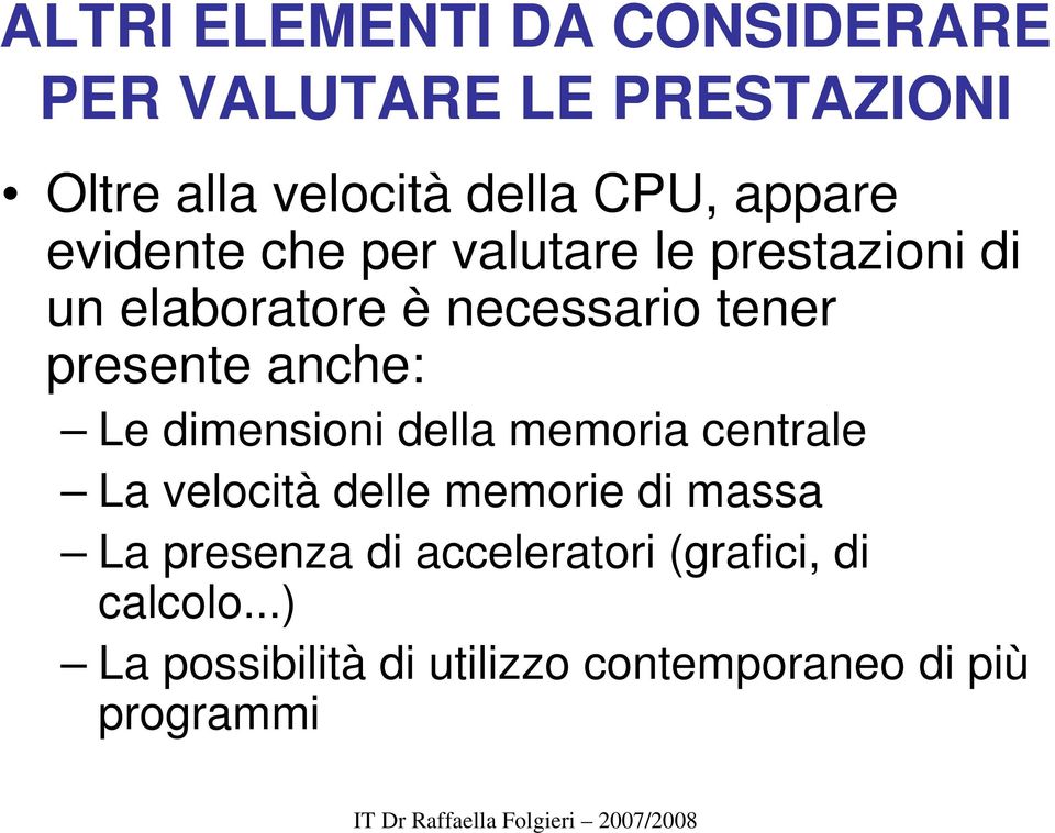 presente anche: Le dimensioni della memoria centrale La velocità delle memorie di massa La