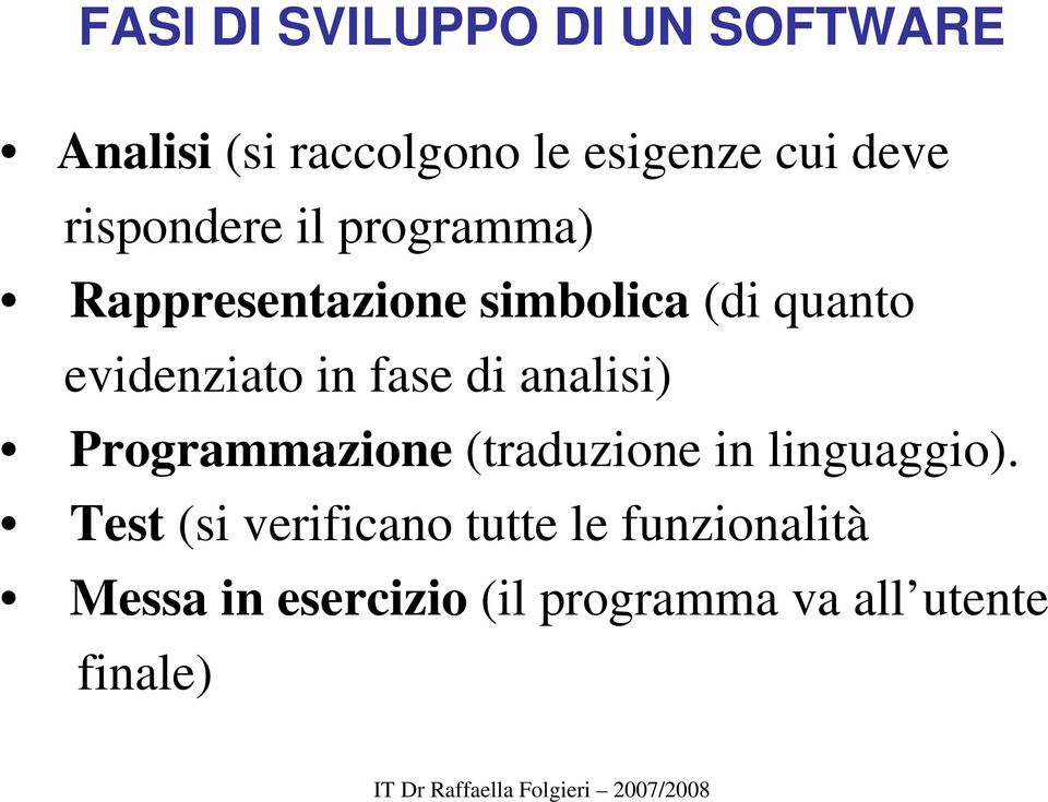 fase di analisi) Programmazione (traduzione in linguaggio).