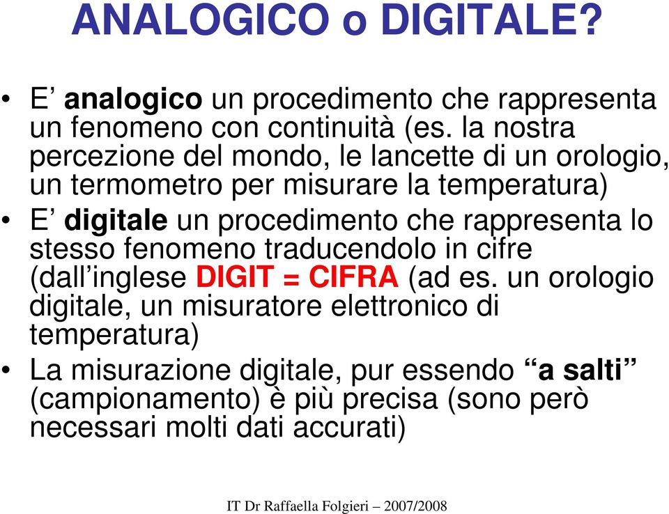 procedimento che rappresenta lo stesso fenomeno traducendolo in cifre (dall inglese DIGIT = CIFRA (ad es.