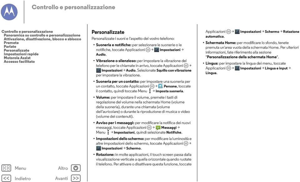 > Impostazioni > Audio. Vibrazione o silenzioso: per impostare la vibrazione del telefono per le chiamate in arrivo, toccate Applicazioni > Impostazioni > Audio.