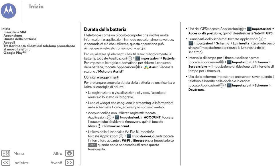 Per visualizzare gli elementi che utilizzano maggiormente la batteria, toccate Applicazioni > Impostazioni > Batteria.