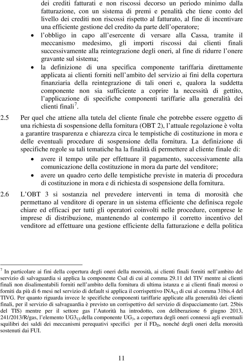 clienti finali successivamente alla reintegrazione degli oneri, al fine di ridurre l onere gravante sul sistema; la definizione di una specifica componente tariffaria direttamente applicata ai