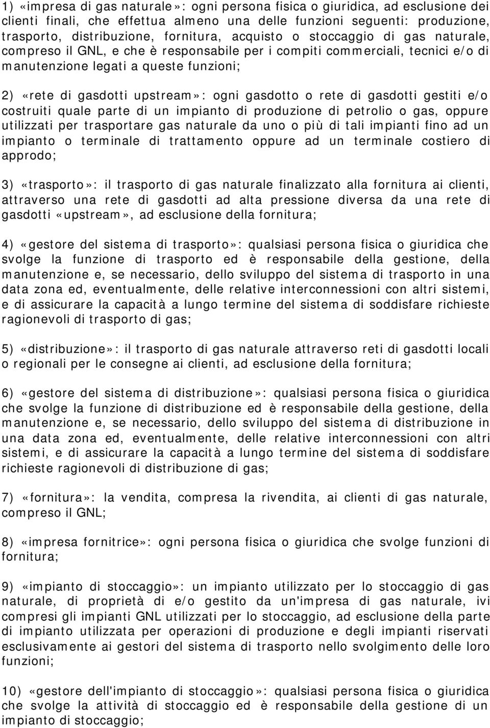 gasdotto o rete di gasdotti gestiti e/o costruiti quale parte di un impianto di produzione di petrolio o gas, oppure utilizzati per trasportare gas naturale da uno o più di tali impianti fino ad un