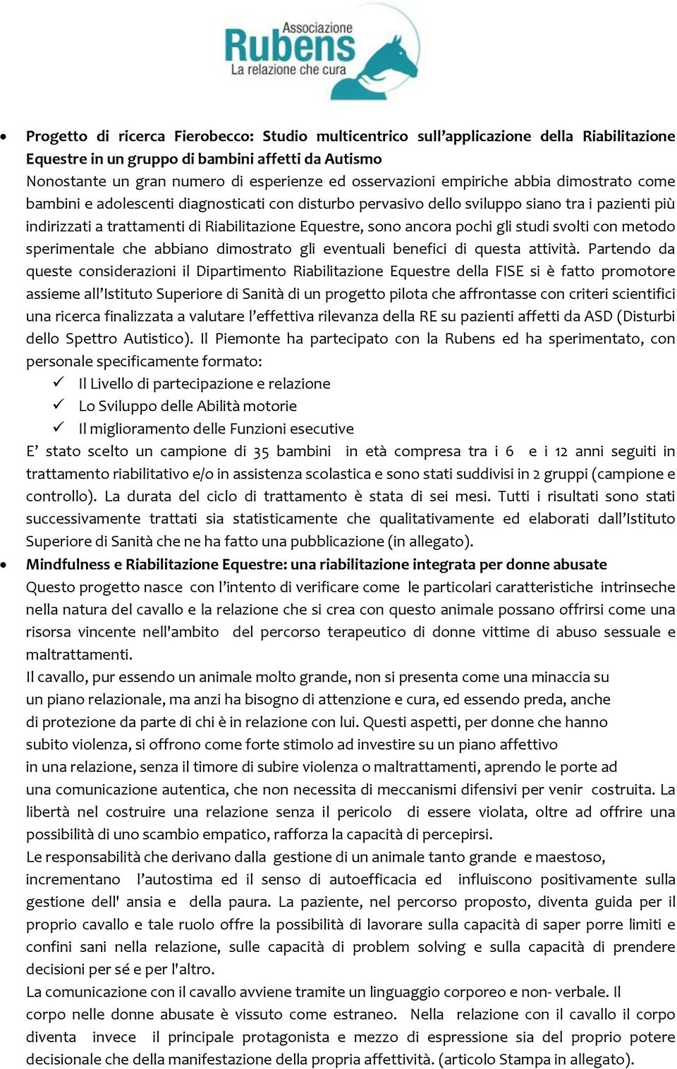 pochi gli studi svolti con metodo sperimentale che abbiano dimostrato gli eventuali benefici di questa attività.