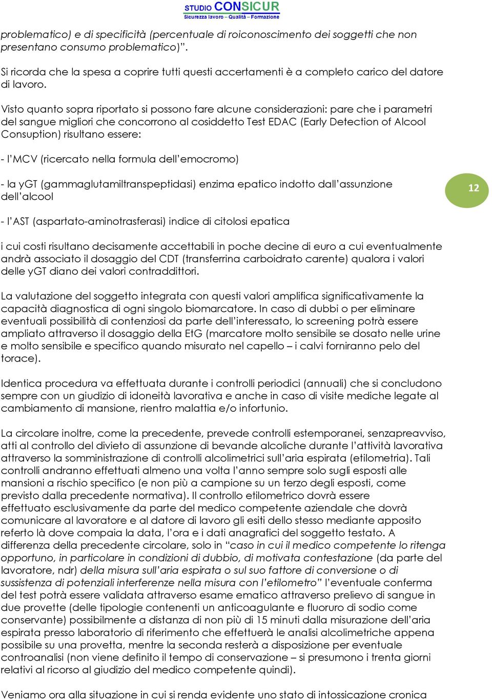 Visto quanto sopra riportato si possono fare alcune considerazioni: pare che i parametri del sangue migliori che concorrono al cosiddetto Test EDAC (Early Detection of Alcool Consuption) risultano