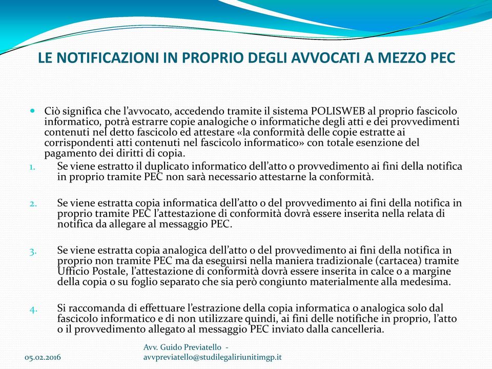 Se viene estratto il duplicato informatico dell atto o provvedimento ai fini della notifica in proprio tramite PEC non sarà necessario attestarne la conformità. 2.