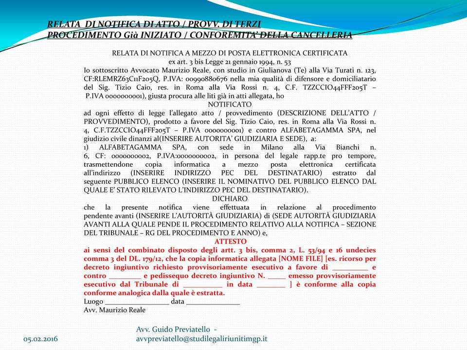 IVA: 00990880676 nella mia qualità di difensore e domiciliatario del Sig. Tizio Caio, res. in Roma alla Via Rossi n. 4, C.F. TZZCCIO44FFF205T P.