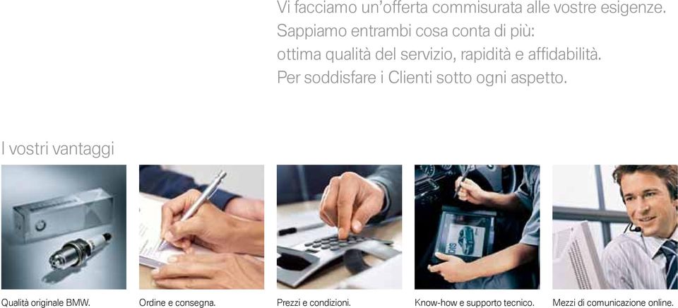 dabilità. Per soddisfare i Clienti sotto ogni aspetto.