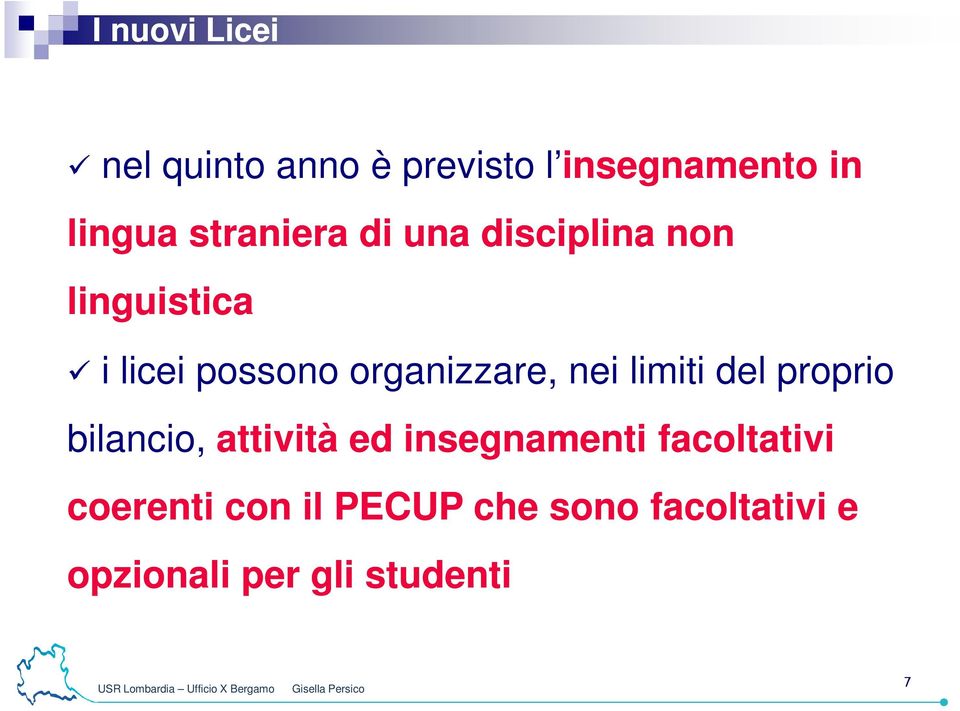 organizzare, nei limiti del proprio bilancio, attività ed insegnamenti