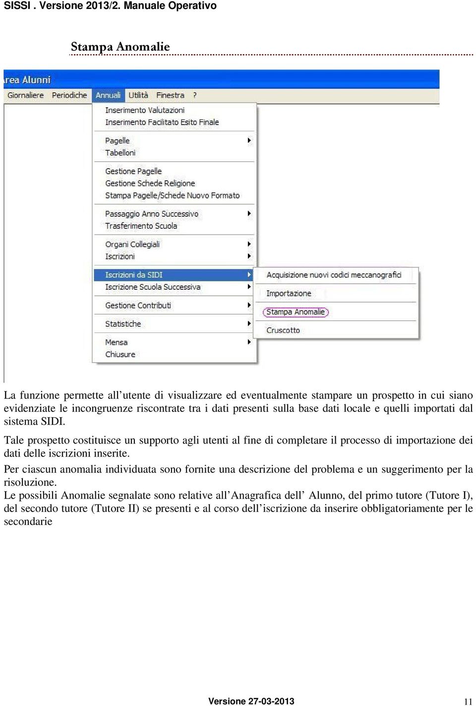 Tale prospetto costituisce un supporto agli utenti al fine di completare il processo di importazione dei dati delle iscrizioni inserite.