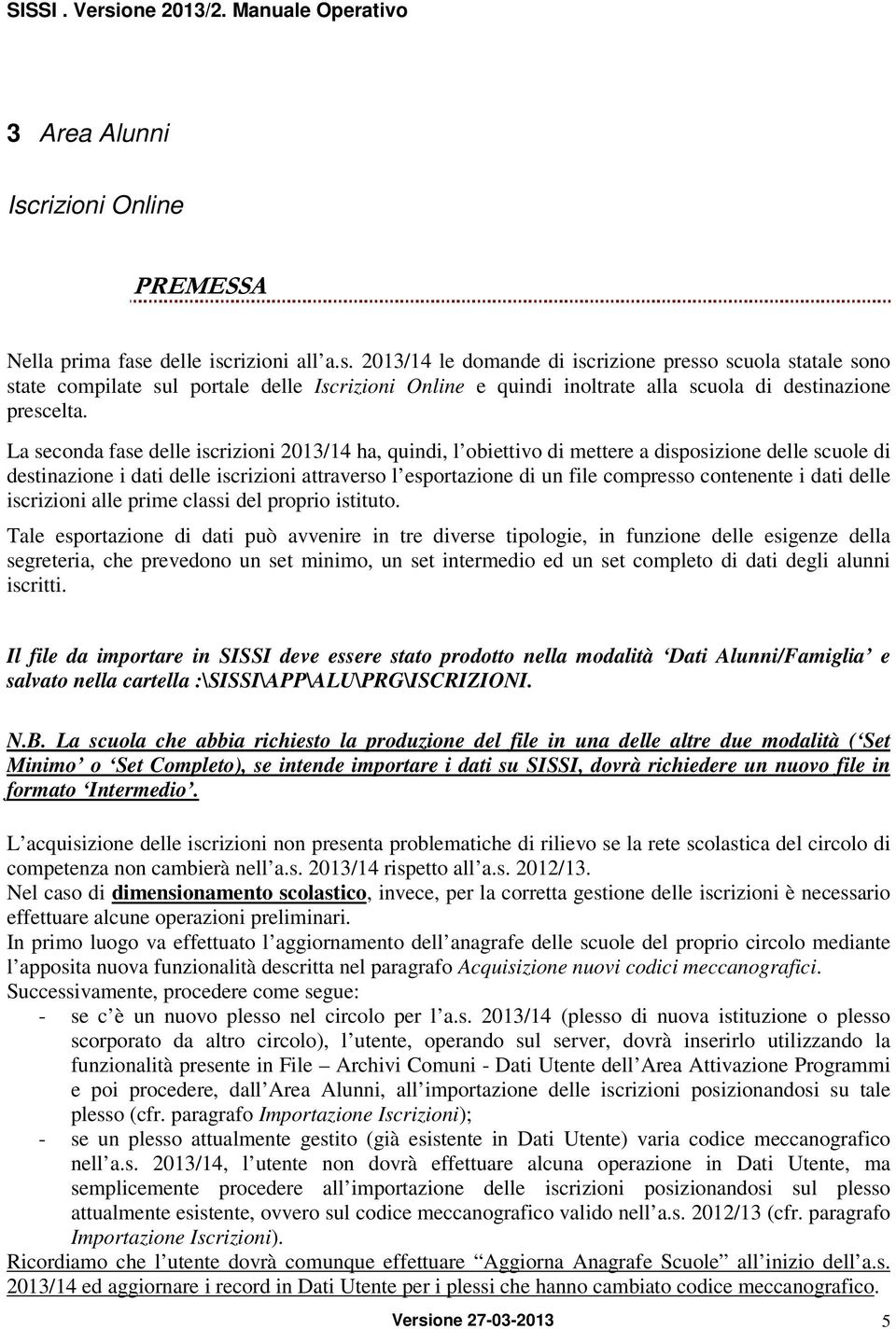 contenente i dati delle iscrizioni alle prime classi del proprio istituto.