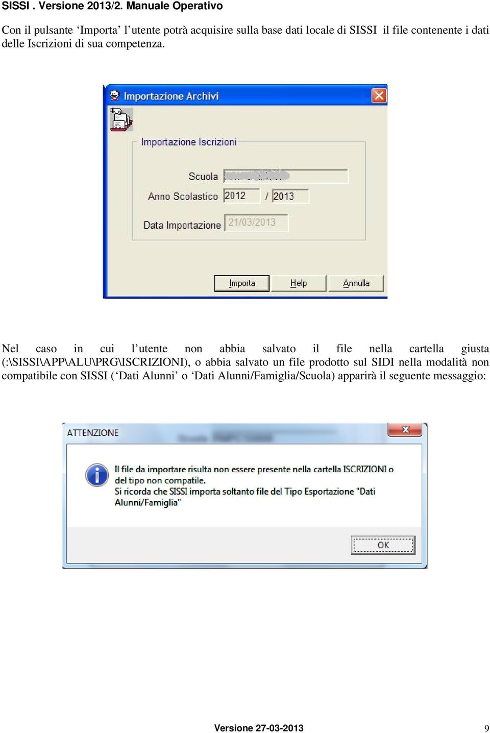 Nel caso in cui l utente non abbia salvato il file nella cartella giusta (:\SISSI\APP\ALU\PRG\ISCRIZIONI),