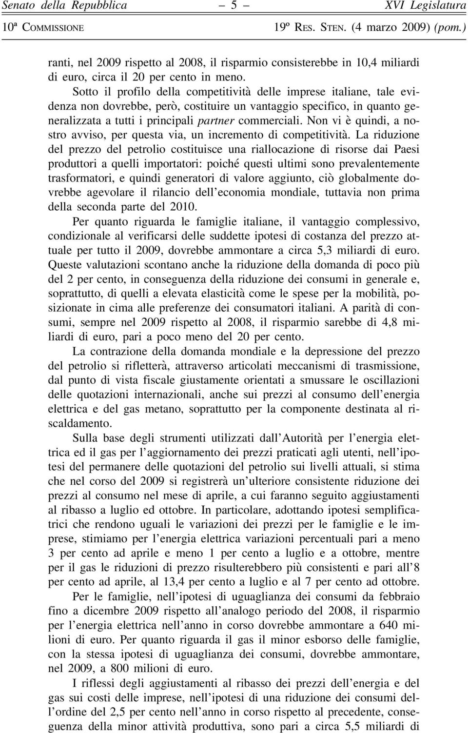 Non vi è quindi, a nostro avviso, per questa via, un incremento di competitività.