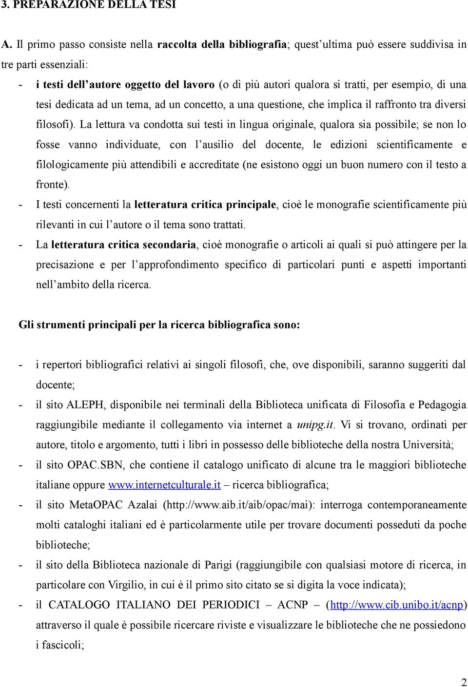 esempio, di una tesi dedicata ad un tema, ad un concetto, a una questione, che implica il raffronto tra diversi filosofi).