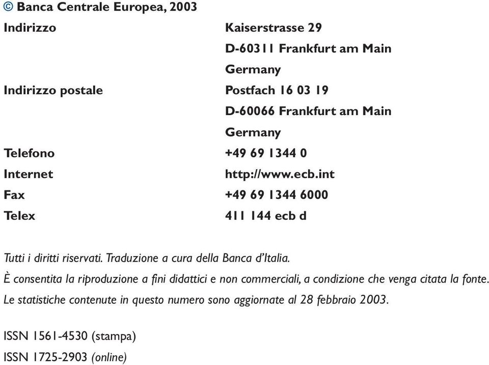 int Fax +49 69 1344 6000 Telex 411 144 ecb d Tutti i diritti riservati. Traduzione a cura della Banca d Italia.