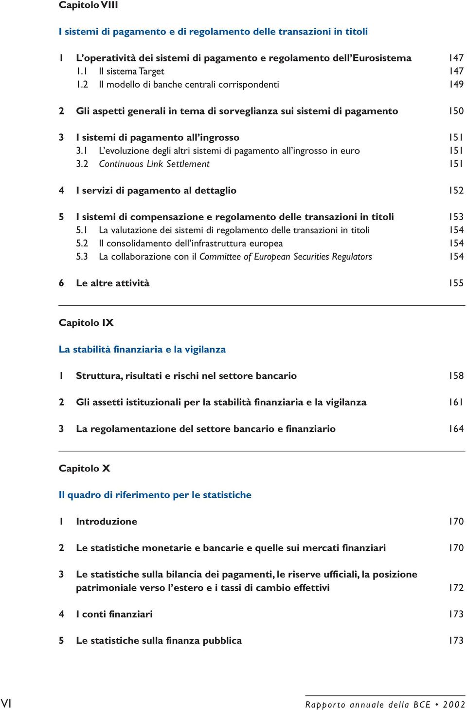 1 L evoluzione degli altri sistemi di pagamento all ingrosso in euro 151 3.