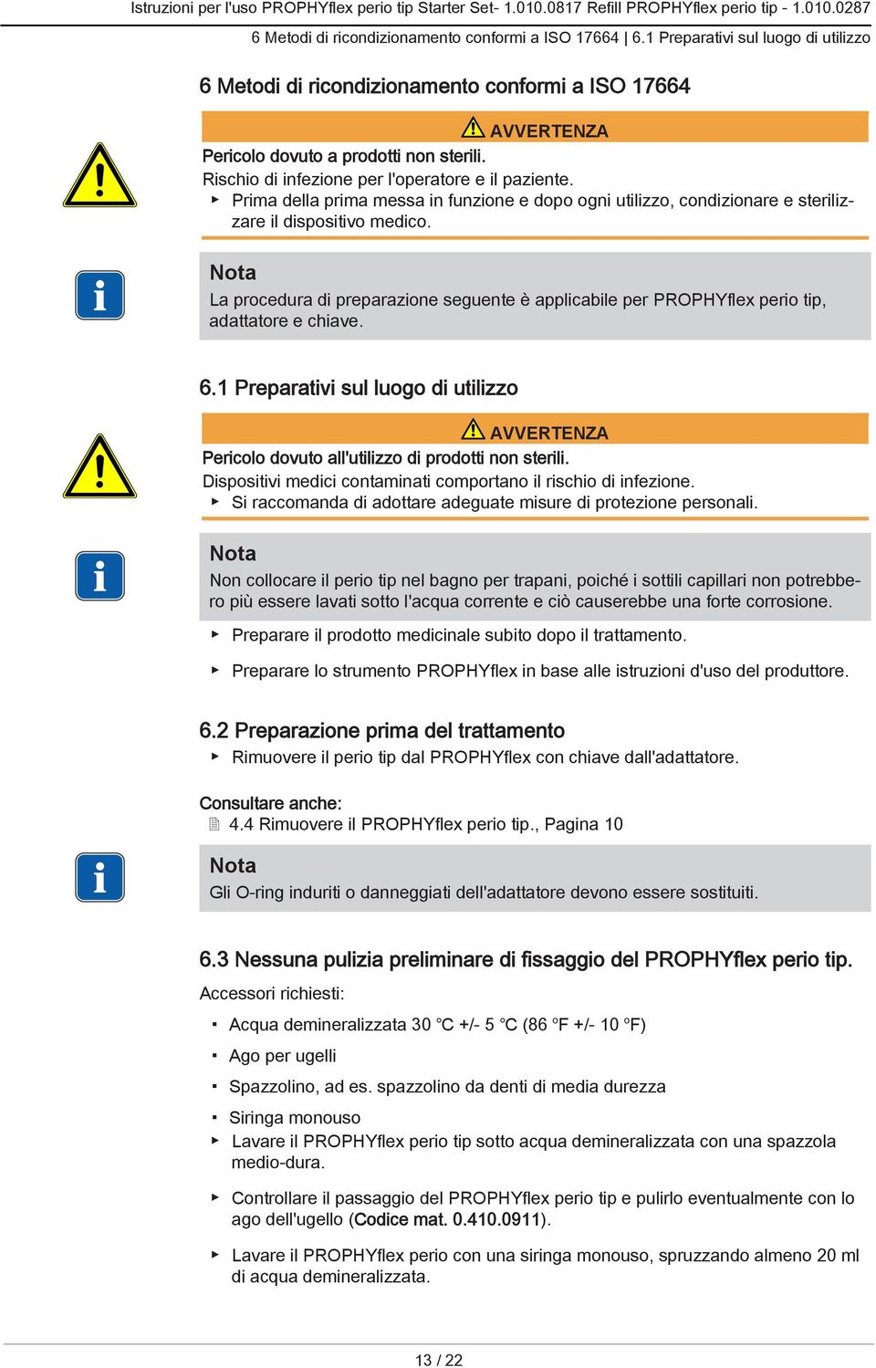 La procedura di preparazione seguente è applicabile per PROPHYflex perio tip, adattatore e chiave. 6.