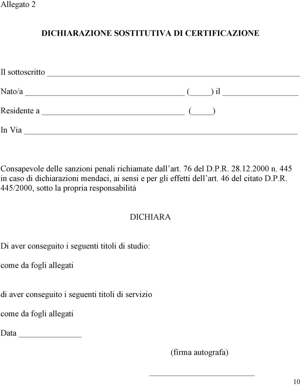 445 in caso di dichiarazioni mendaci, ai sensi e per gli effetti dell art. 46 del citato D.P.R.