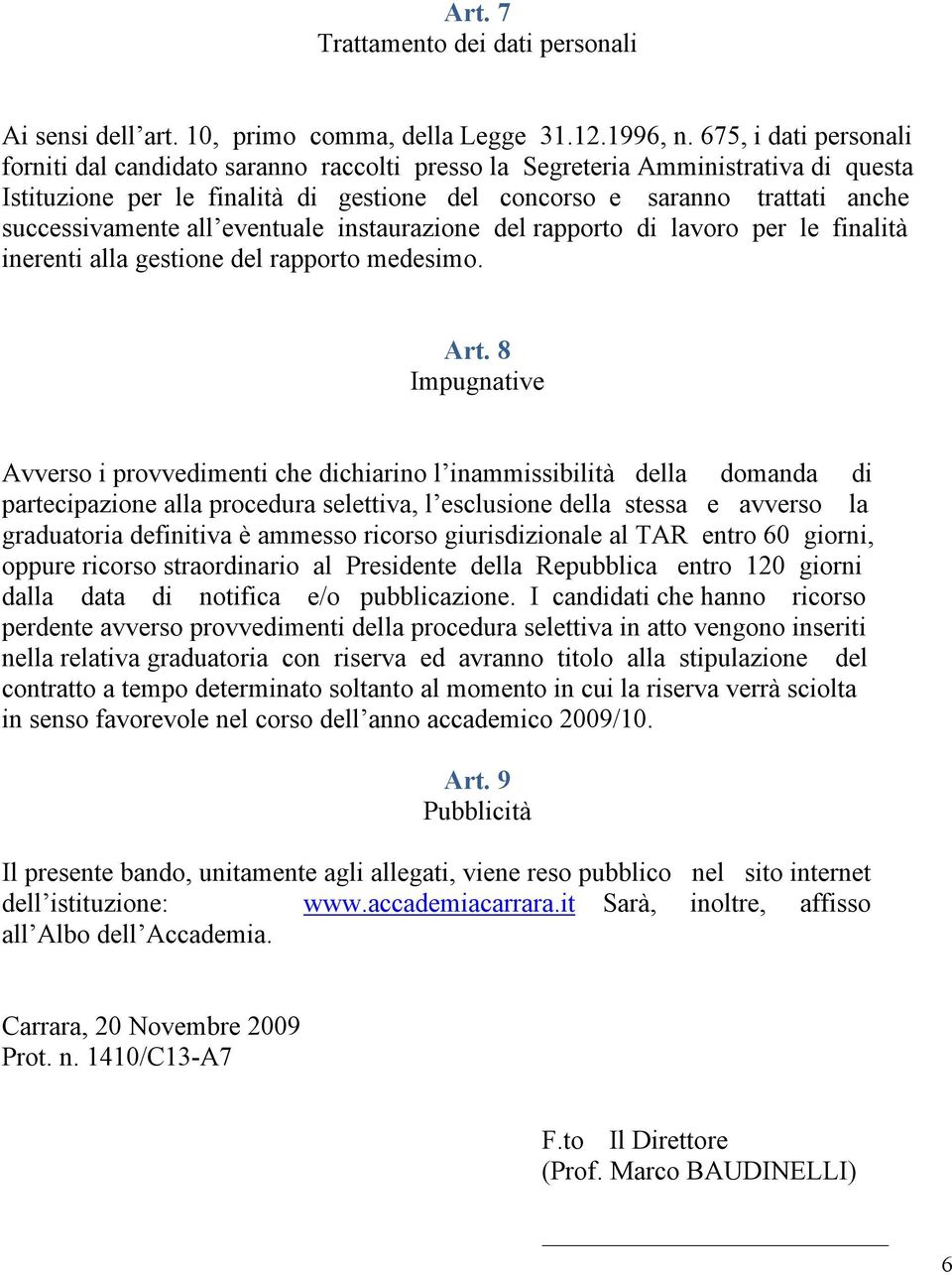 successivamente all eventuale instaurazione del rapporto di lavoro per le finalità inerenti alla gestione del rapporto medesimo. Art.