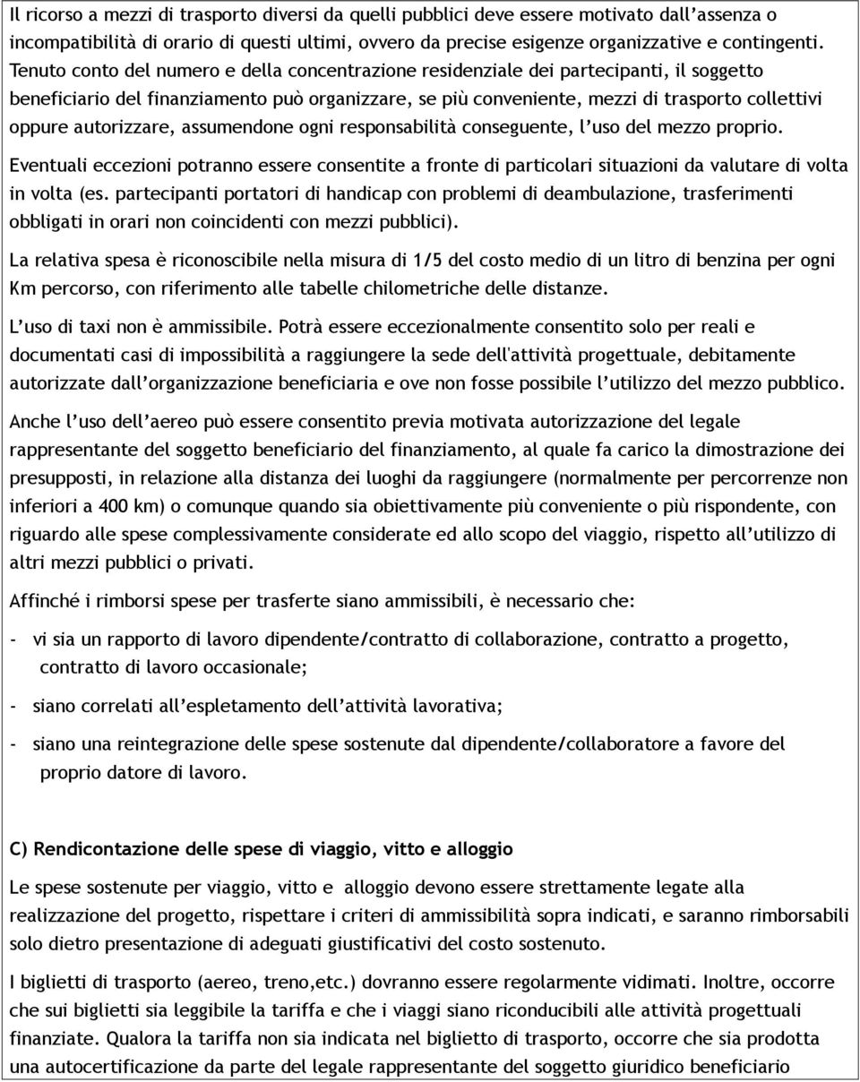 autorizzare, assumendone ogni responsabilità conseguente, l uso del mezzo proprio. Eventuali eccezioni potranno essere consentite a fronte di particolari situazioni da valutare di volta in volta (es.