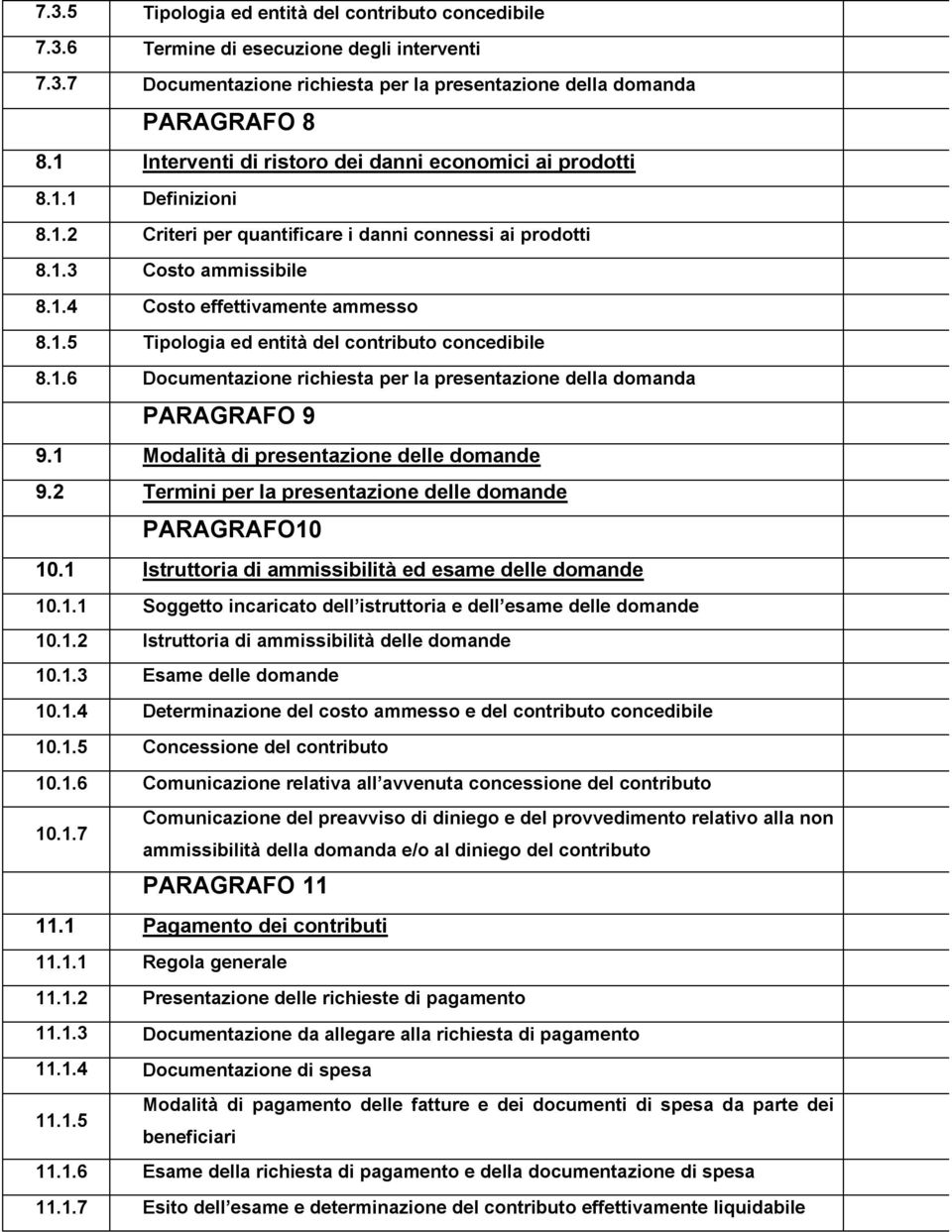 1.6 Documentazione richiesta per la presentazione della domanda PARAGRAFO 9 9.1 Modalità di presentazione delle domande 9.2 Termini per la presentazione delle domande PARAGRAFO10 10.