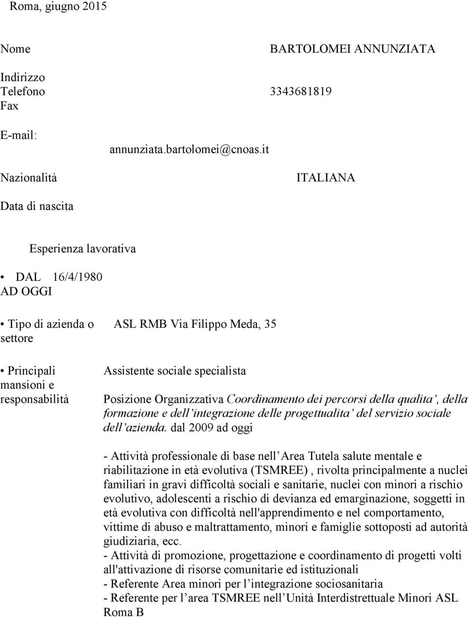 specialista Posizione Organizzativa Coordinamento dei percorsi della qualita, della formazione e dell integrazione delle progettualita del servizio sociale dell azienda.