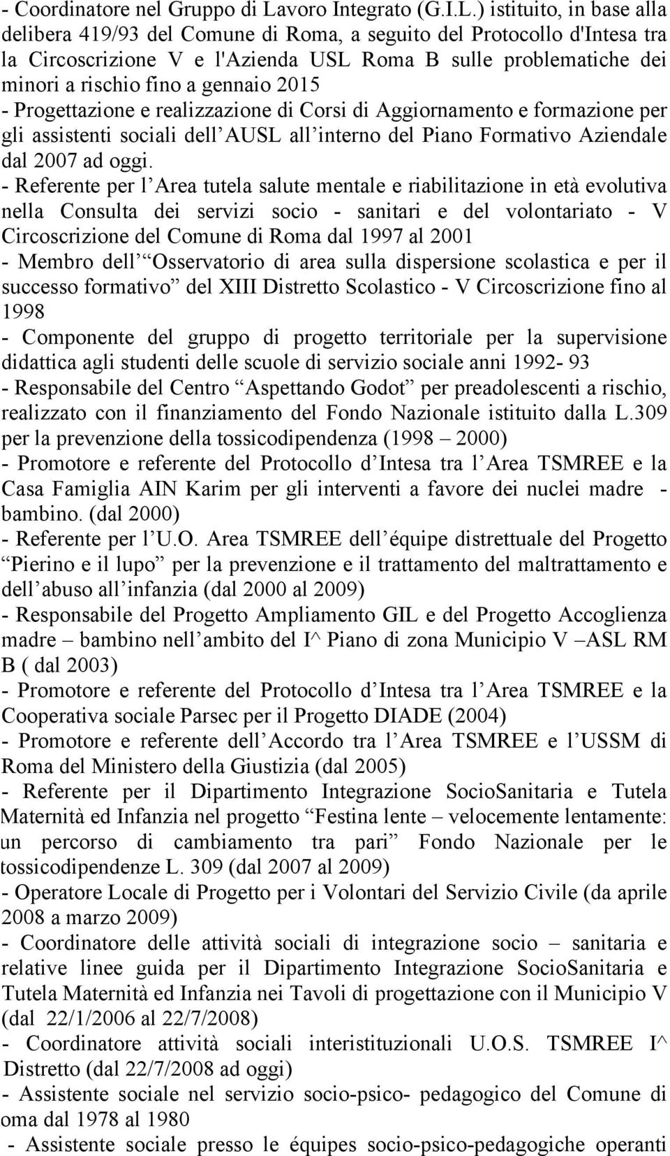 ) istituito, in base alla delibera 419/93 del Comune di Roma, a seguito del Protocollo d'intesa tra la Circoscrizione V e l'azienda USL Roma B sulle problematiche dei minori a rischio fino a gennaio