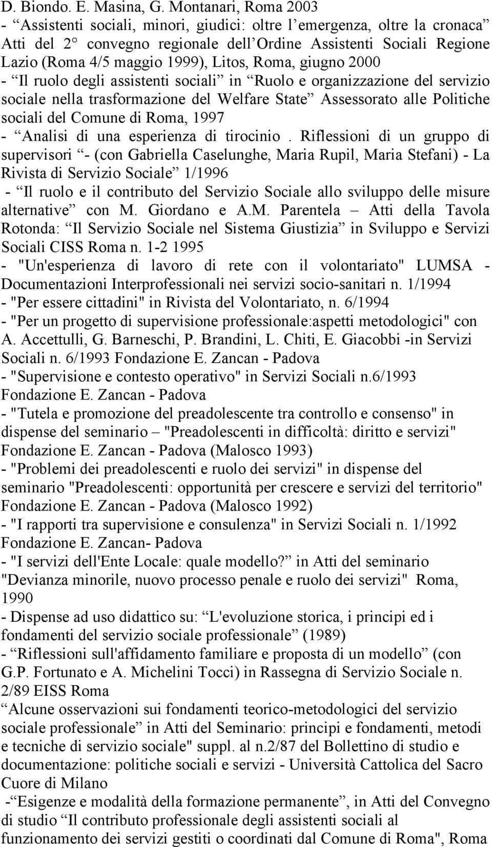 Litos, Roma, giugno 2000 - Il ruolo degli assistenti sociali in Ruolo e organizzazione del servizio sociale nella trasformazione del Welfare State Assessorato alle Politiche sociali del Comune di