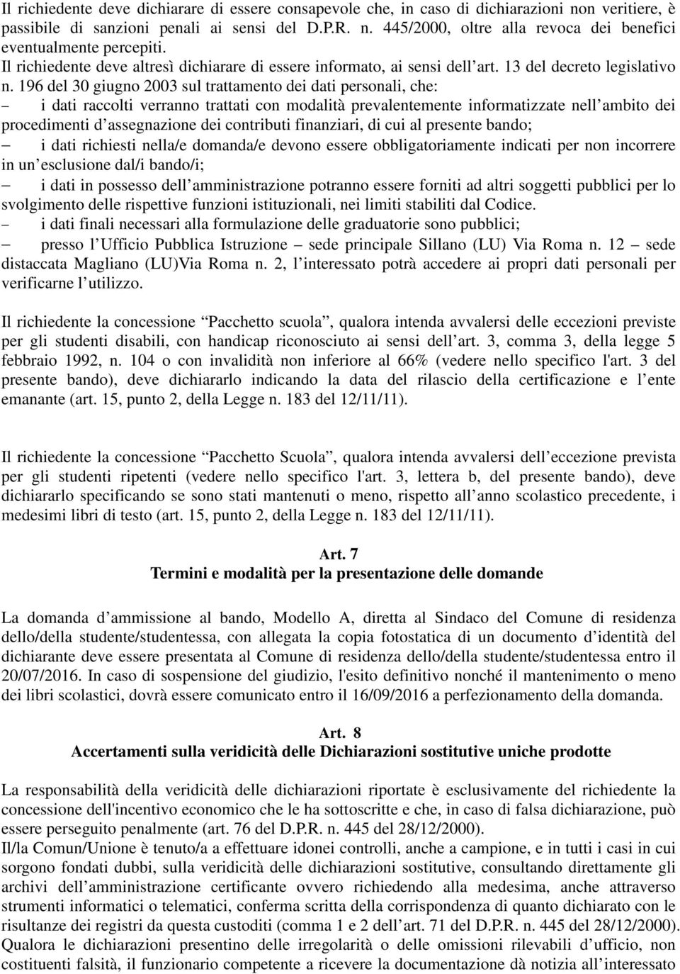 196 del 30 giugno 2003 sul trattamento dei dati personali, che: i dati raccolti verranno trattati con modalità prevalentemente informatizzate nell ambito dei procedimenti d assegnazione dei