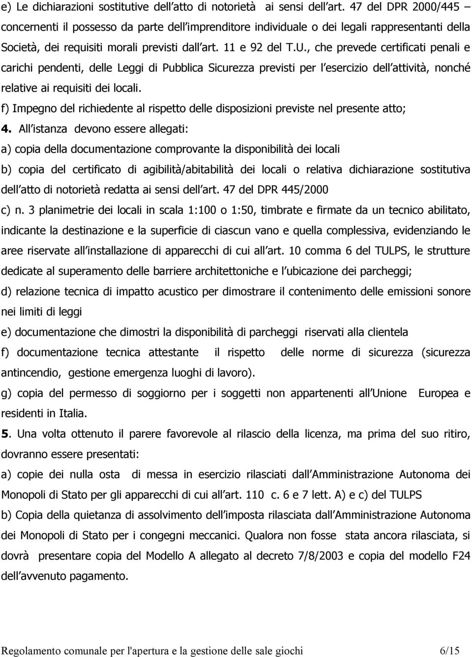 , che prevede certificati penali e carichi pendenti, delle Leggi di Pubblica Sicurezza previsti per l esercizio dell attività, nonché relative ai requisiti dei locali.