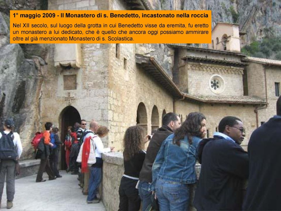 grotta in cui Benedetto visse da eremita, fu eretto un monastero a lui