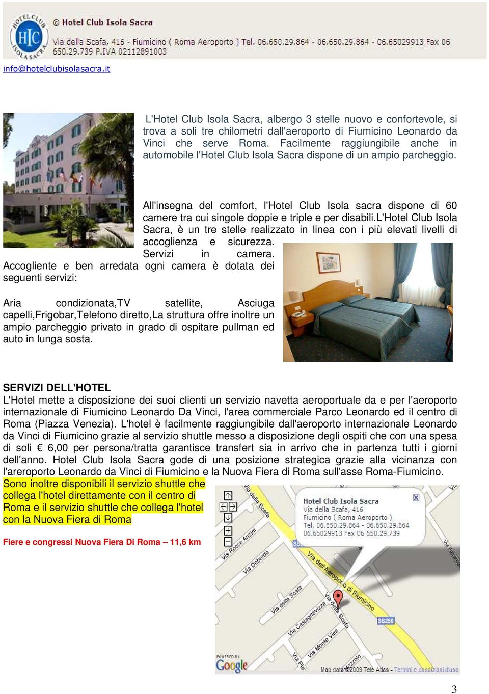 All'insegna del comfort, l'hotel Club Isola sacra dispone di 60 camere tra cui singole doppie e triple e per disabili.