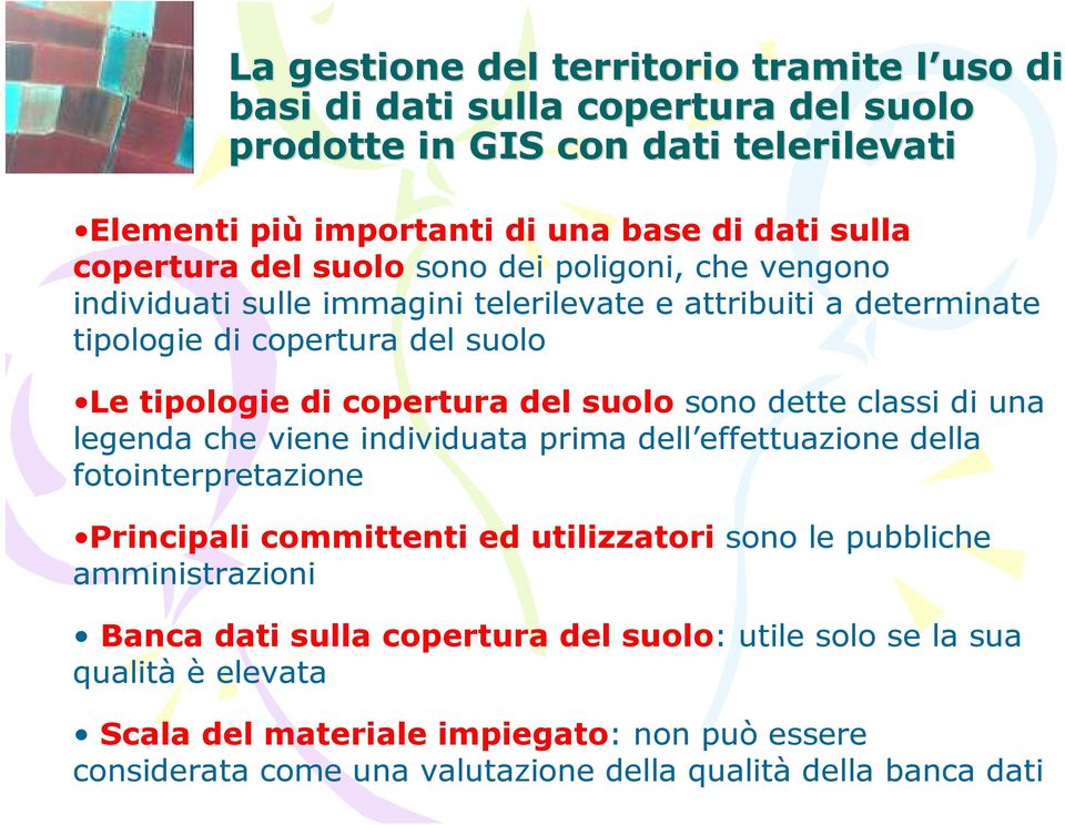 sono dette classi di una legenda che viene individuata prima dell effettuazione della fotointerpretazione Principali committenti ed utilizzatori sono le pubbliche amministrazioni