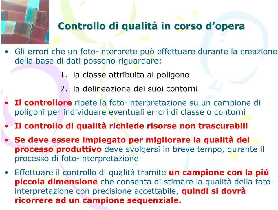 risorse non trascurabili Se deve essere impiegato per migliorare la qualità del processo produttivo deve svolgersi in breve tempo, durante il processo di foto-interpretazione Effettuare il