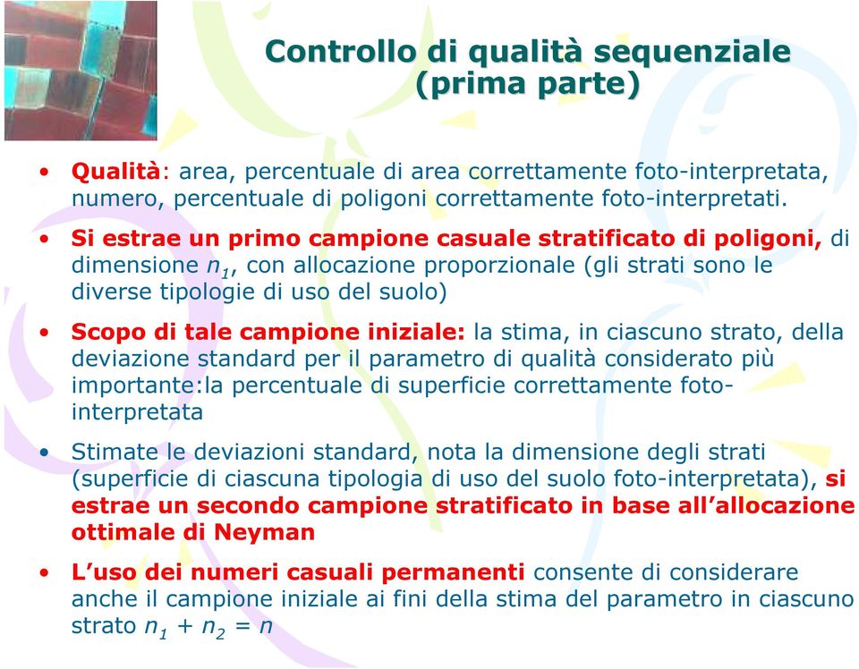 la stima, in ciascuno strato, della deviazione standard per il parametro di qualità considerato più importante:la percentuale di superficie correttamente fotointerpretata Stimate le deviazioni