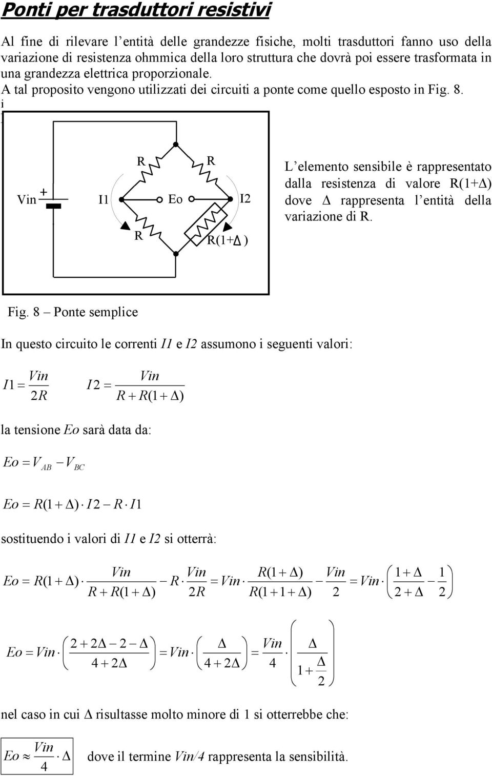 i L C A Vin I1 Eo I2 D B (1+ ) L elemento sensibile è rappresentato dalla resistenza di valore (1+ ) dove rappresenta l entità della variazione di. Fig.