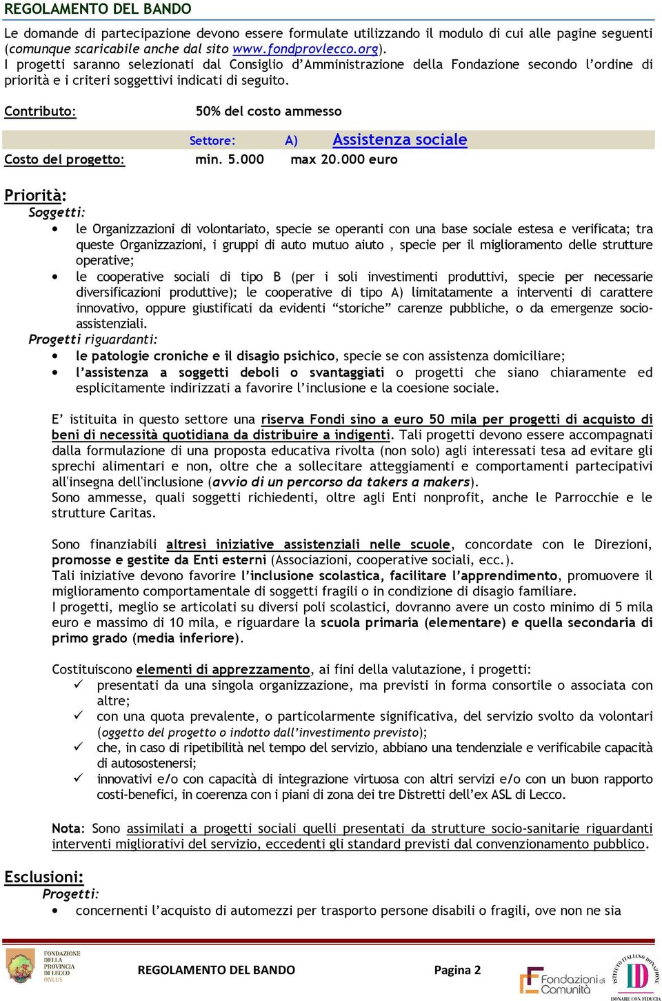 Cntribut: 50% del cst ammess Settre: A) Assistenza sciale Cst del prgett: min. 5.000 max 20.