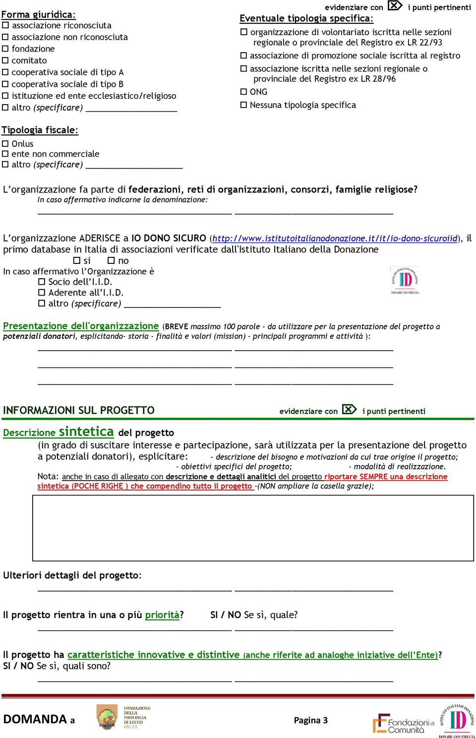 registr assciazine iscritta nelle sezini reginale prvinciale del Registr ex LR 28/96 ONG Nessuna tiplgia specifica Tiplgia fiscale: Onlus ente nn cmmerciale altr (specificare) L rganizzazine fa parte