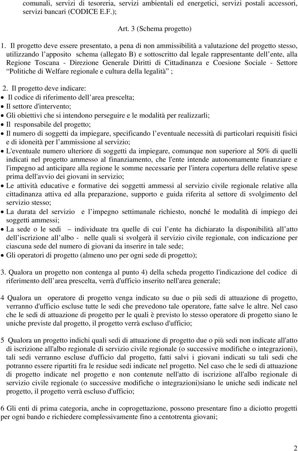 Regione Toscana - Direzione Generale Diritti di Cittadinanza e Coesione Sociale - Settore Politiche di Welfare regionale e cultura della legalità ; 2.