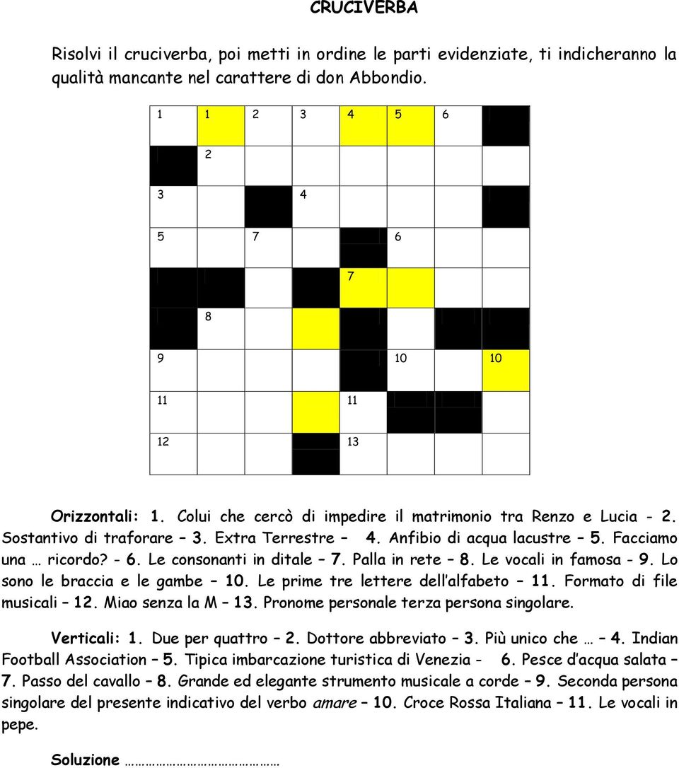 Anfibio di acqua lacustre 5. Facciamo una ricordo? - 6. Le consonanti in ditale 7. Palla in rete 8. Le vocali in famosa - 9. Lo sono le braccia e le gambe 10. Le prime tre lettere dell alfabeto 11.