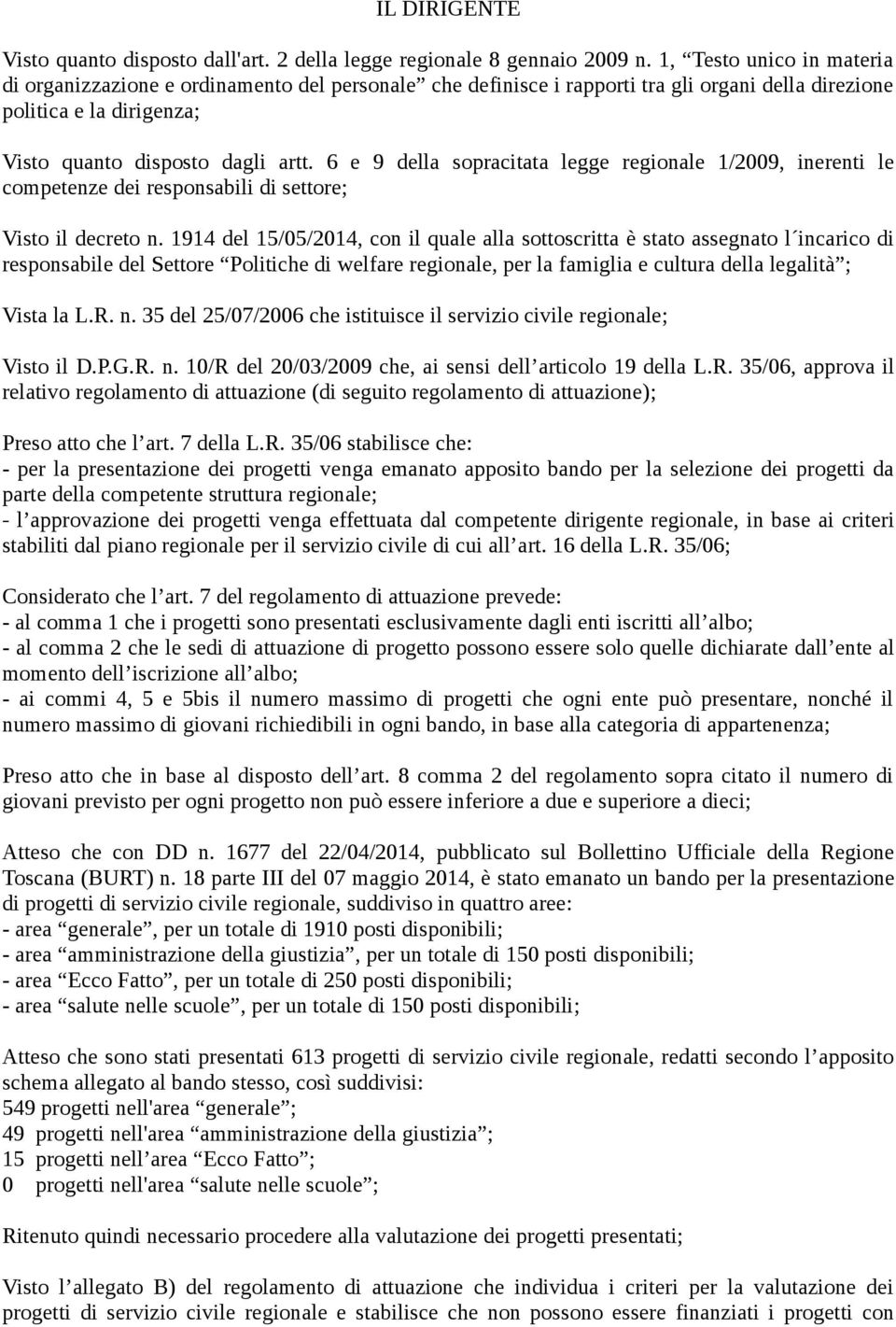 6 e 9 della sopracitata legge regionale 1/2009, inerenti le competenze dei responsabili di settore; Visto il decreto n.