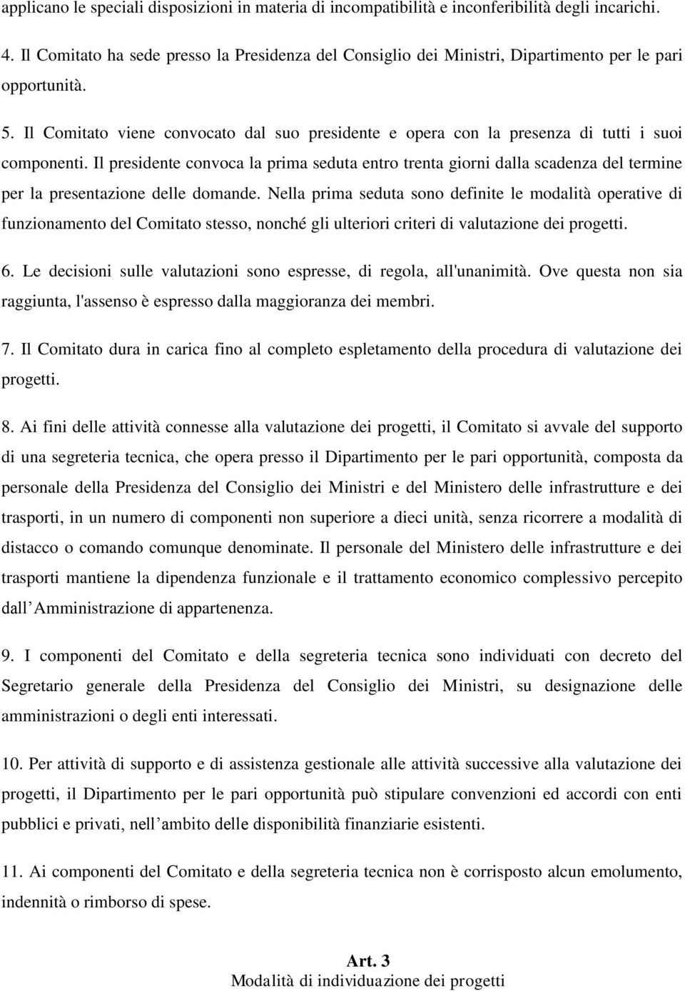 Il Comitato viene convocato dal suo presidente e opera con la presenza di tutti i suoi componenti.