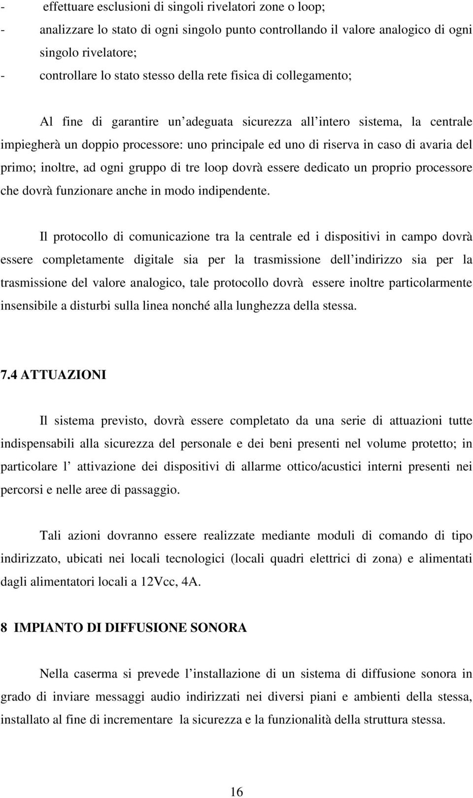 inoltre, ad ogni gruppo di tre loop dovrà essere dedicato un proprio processore che dovrà funzionare anche in modo indipendente.