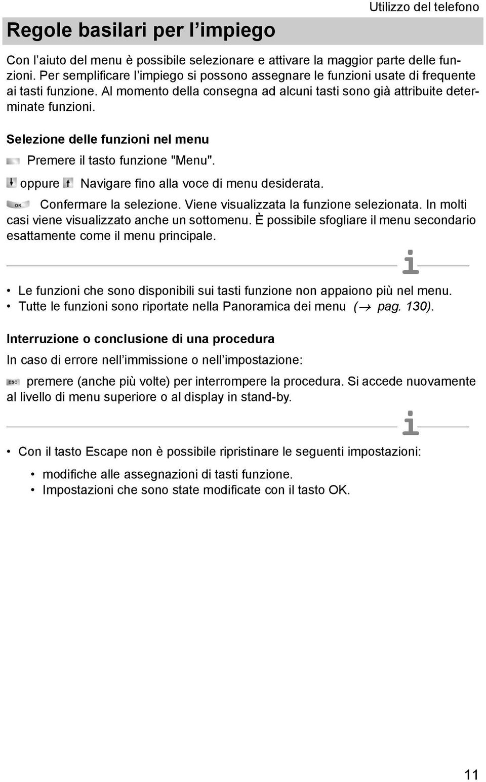 Selezone delle funzon nel menu Premere l tasto funzone "Menu". oppure Navgare fno alla voce d menu desderata. Vene vsualzzata la funzone selezonata. In molt cas vene vsualzzato anche un sottomenu.